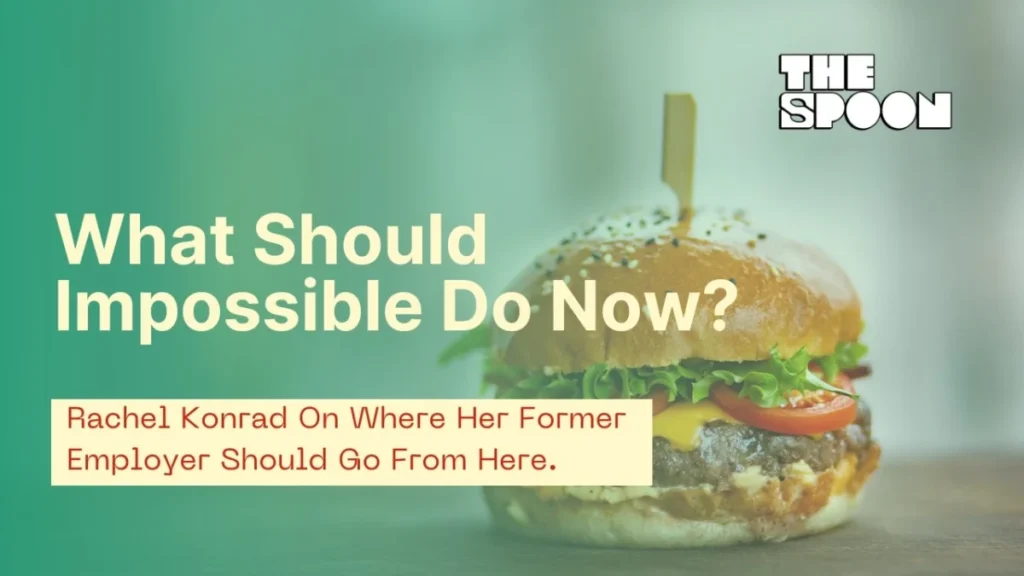 Impossible Foods Leadership Transition Sparks Debate Over Company’s Strategic Direction